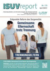 ISUV-Report 175: Titelthema Sorgerechtsreform, gemeinsame Elternschaft trotz Trennung. Familie, Trennungseltern, ISUV Beratung.