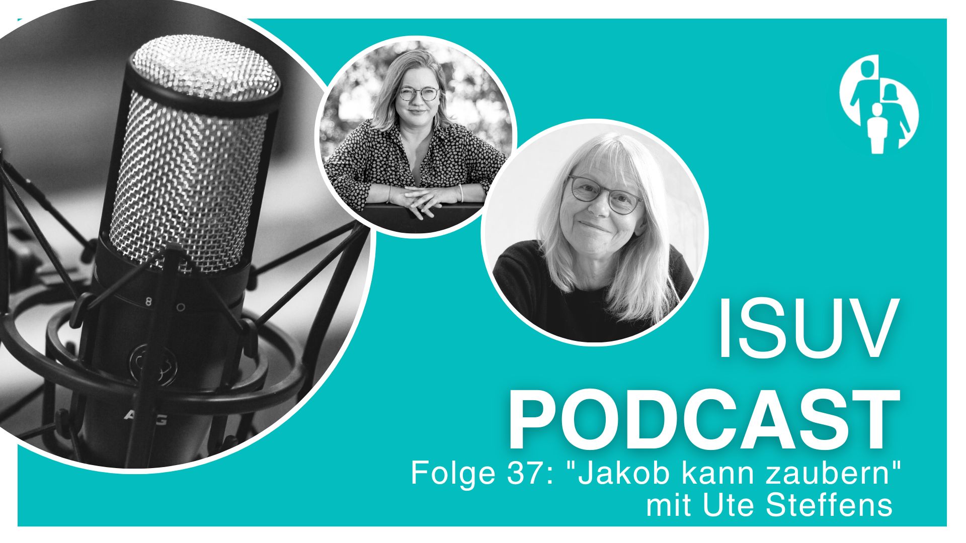 ISUV-Podcast Folge 37: "Jakob kann zaubern" mit Ute Steffens. Mikrofon, Portraits der Gesprächspartnerinnen. ISUV-Themen: Familie, Recht.