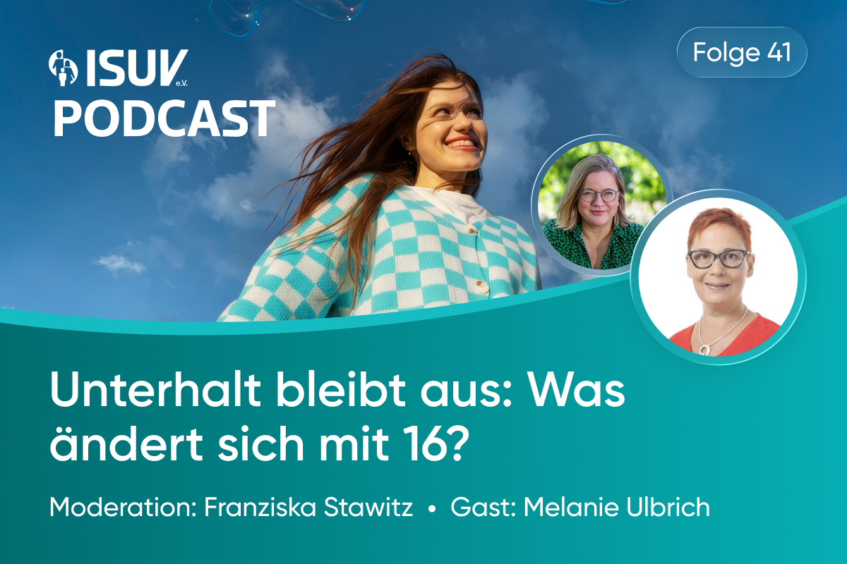 ISUV Podcast Folge 41 Cover: Unterhalt bleibt aus – Was ändert sich mit 16? mit Moderatorin Franziska Stawitz und Gast Melanie Ulbrich.